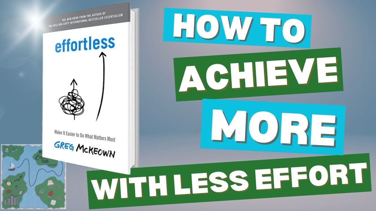 How to Achieve More with Less Effort - Effortless by Greg McKeown Review