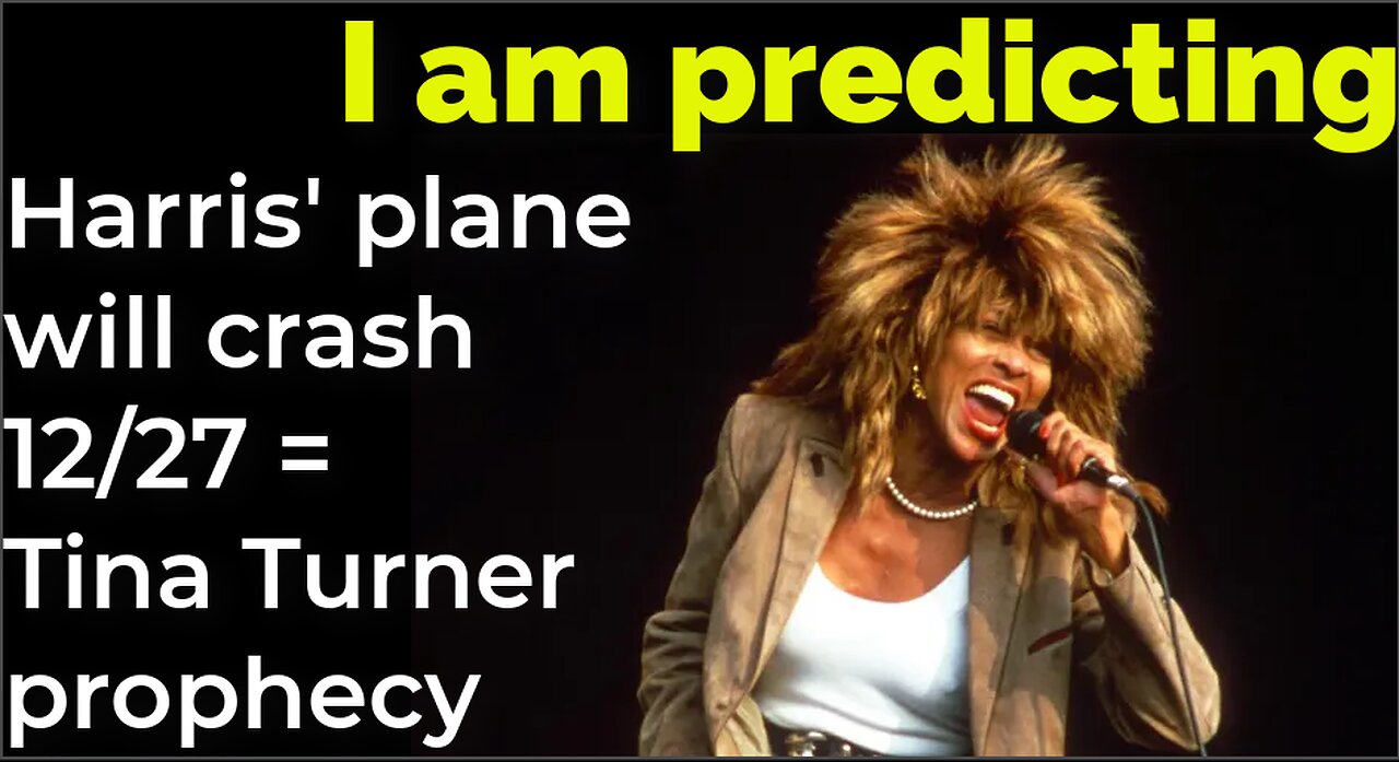 I am predicting: Harris' plane will crash Dec 27 = TINA TURNER