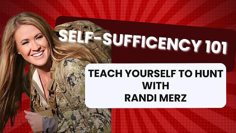 Self-Sufficiency 101 - Teach Yourself to Hunt with Randi Merz