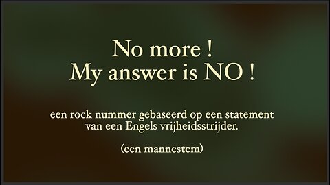 No! I won't fight your war! - (Mannestem) een song voor vrede - Nederl.ot