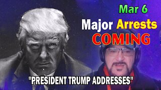 Major Decode HUGE Intel Mar 6: "Major Arrests Coming: PRESIDENT TRUMP ADDRESSES"