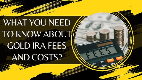 What You Need to Know About Gold IRA Fees and Costs?