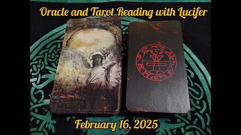 Oracle and Tarot Reading with Lucifer: February 16, 2025