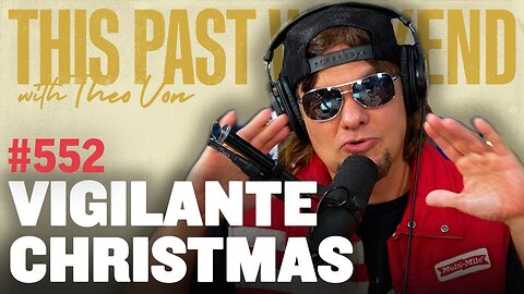 Vigilante Christmas | This Past Weekend w/ Theo Von #552