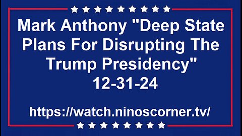 Mark Anthony "Deep State Plans to Disrupt Trump Presidency" 12-31-24