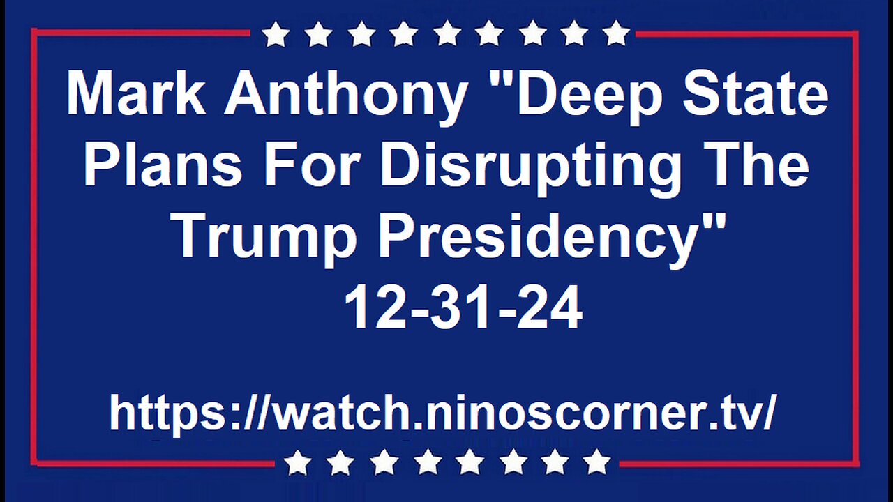 Mark Anthony "Deep State Plans to Disrupt Trump Presidency" 12-31-24