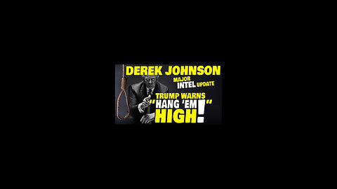 Derek Johnson Major Intel 1.19.25 - Trump WARNS "HANG EM HIGH"
