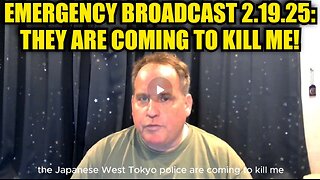 Benjamin Fulford: Emergency Broadcast 2.19.25: They Are Coming To Kill Me!