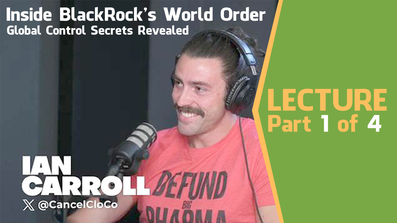 Inside BlackRock’s World Order: Global Control Secrets Revealed (Part 1) with Ian Carroll