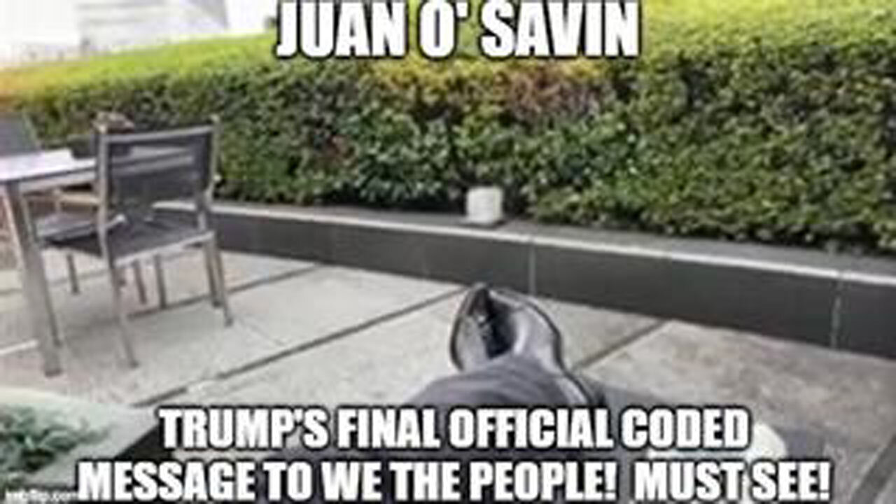 JUAN O'SAVIN: "TRUMPS FINAL OFFICIAL CODED MESSAGE TO WE THE PEOPLE " - A MUST SEE