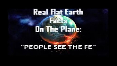 RFEFP "Real Flat Earth Facts On The Plane" Part 23: "People See The FE"