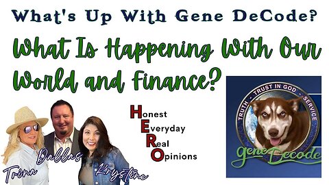 What's Up With Gene DeCode? What Is Happening With Our World and Finance?