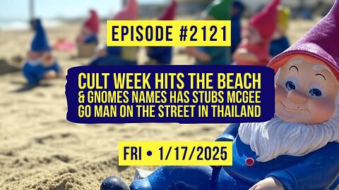 Owen Benjamin | #2121 Cult Week Hits The Beach & Gnomes Names Has Stubs McGee Go Man On The Street In Thailand