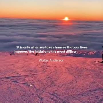 It is only when we take chances that our lives improve...