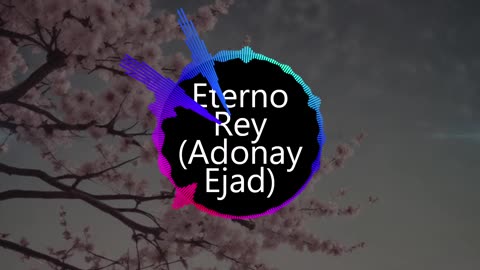 Eterno Rey (ADONAY Ejad)