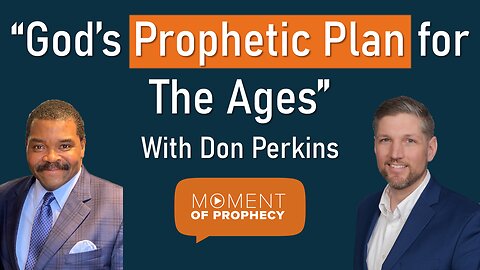 Moment of Prophecy | Episode 22: “God’s Prophetic Plan for the Ages” With Don Perkins