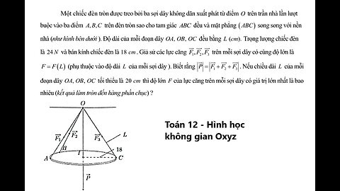 Toán 12: Một chiếc đèn tròn được treo bởi ba sợi dây không dãn xuất phát từ điểm O trên trần nhà