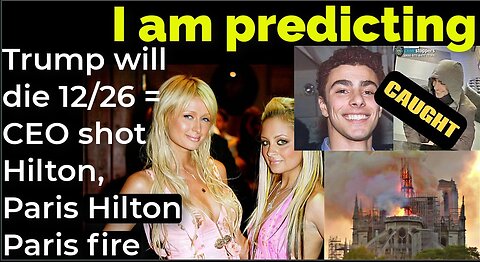 I am predicting: Trump will die 12/26 = CEO shot Hilton Hotel, Paris Hilton, Paris fire