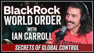 "The BlackRock World Order" with Ian Carroll (Part 1 of 4)