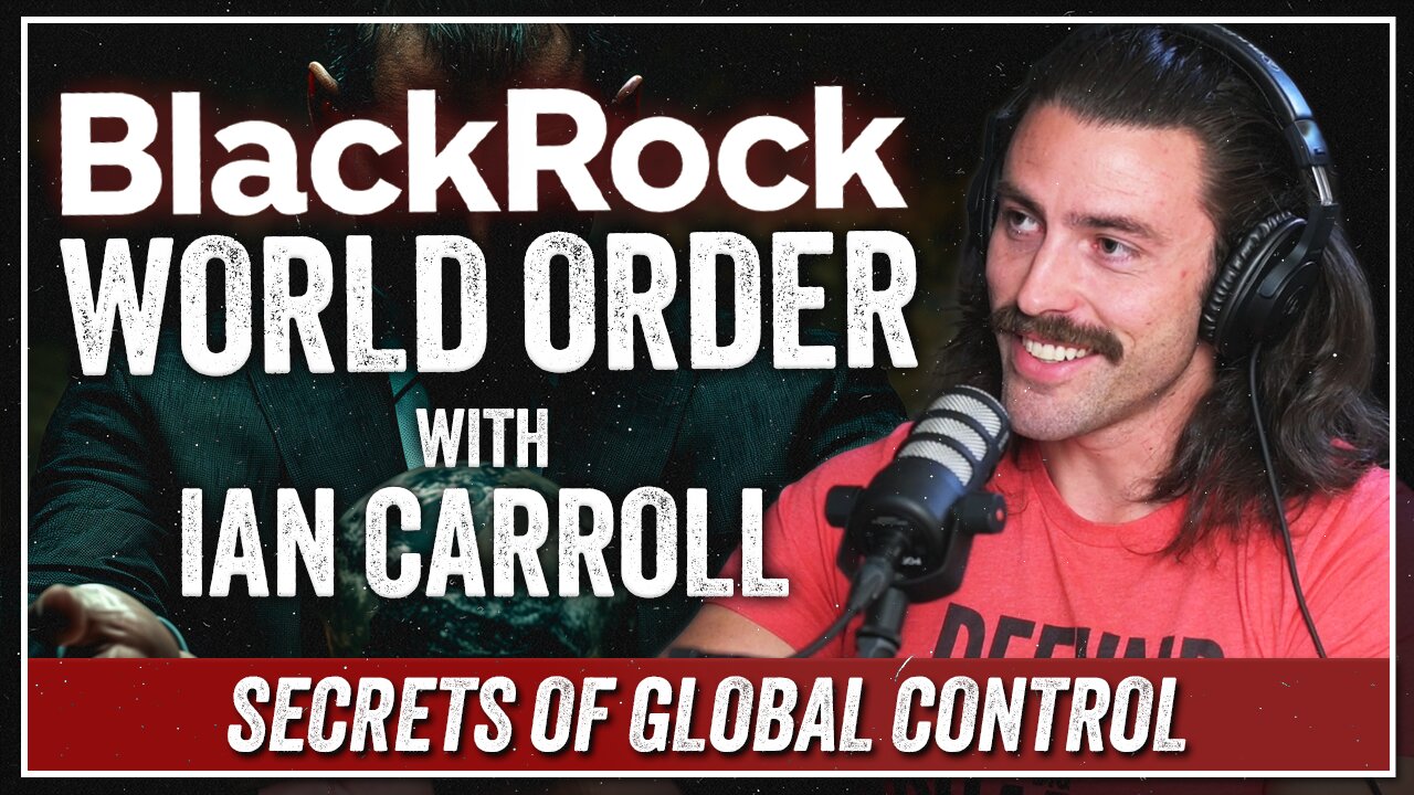 "The BlackRock World Order" with Ian Carroll (Part 1 of 4)