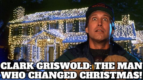 Clark Griswold: The Man Who Changed Christmas!