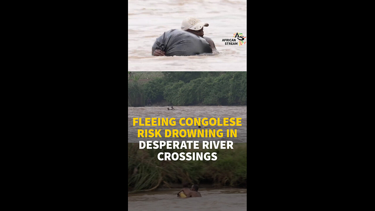 FLEEING CONGOLESE RISK DROWNING IN DESPERATE RIVER CROSSINGS