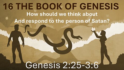 16 Genesis 2:25-3:6 (The Serpent)