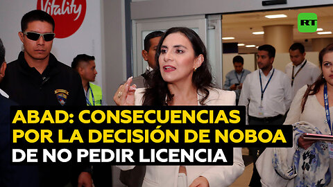 Abad: La decisión de Noboa de no pedir licencia y encargar la presidencia le traerá consecuencias