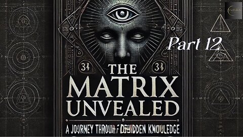 The Matrix Unveiled: A Journey Through Forbidden Knowledge: Part 12