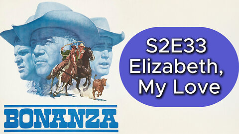 Bonanza S02E33 | Elizabeth, My Love