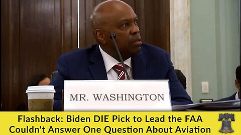 Flashback: Biden DIE Pick to Lead the FAA Couldn't Answer One Question About Aviation