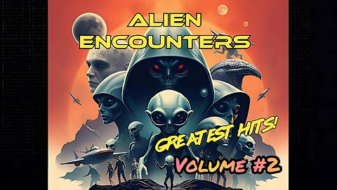 💥 👽 Alien Encounters - Greatest Hits - Volume 2!