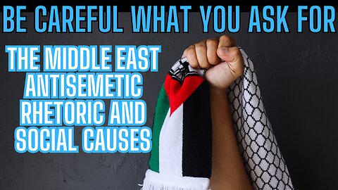 LIVE FROM ISRAEL -SPECIAL GUEST: Be Careful What You Ask For - Middle East