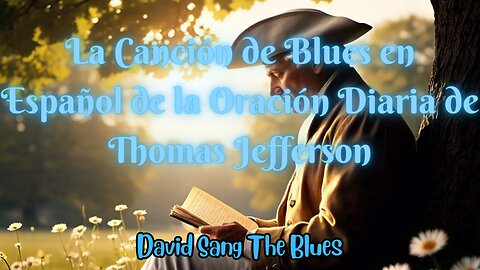 La Oración Diaria de Thomas Jefferson en su Canción de Blues en Español