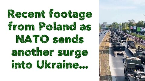 Recent footage from Poland as NATO sends another surge into Ukraine...