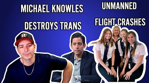 LIVE REACTIONS- MICHAEL KNOWLES VS 25 LGBTQ ACTIVISTS , UNMMANNED FLIGHT CRASHES- ALL WOMEN PILOTS