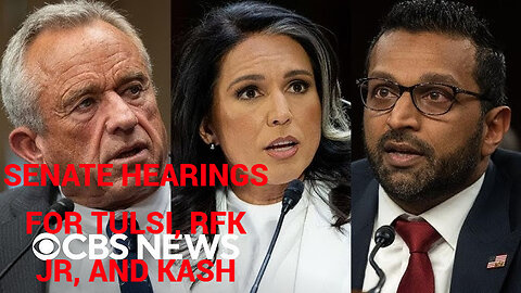 Senate hearings for RFK JR, Tulsi, and Kash...