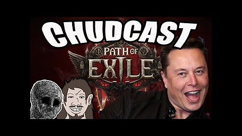 CHUDCAST 11: Elon Boosted PoE2 Account, Oblivion remake, Squeenix Threatens to Sue Gamers