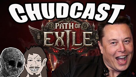 CHUDCAST 11: Elon Boosted PoE2 Account, Oblivion remake, Squeenix Threatens to Sue Gamers