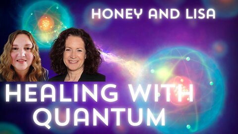 Healing with Quantum and Current Events with Honey and Lisa