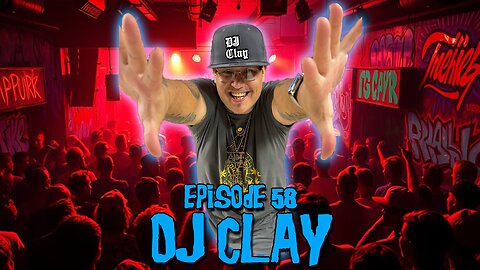 Episode #58 - DJ Clay