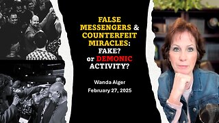 FALSE MESSENGERS & COUNTERFEIT MIRACLES: FAKE? Or DEMONIC Activity?