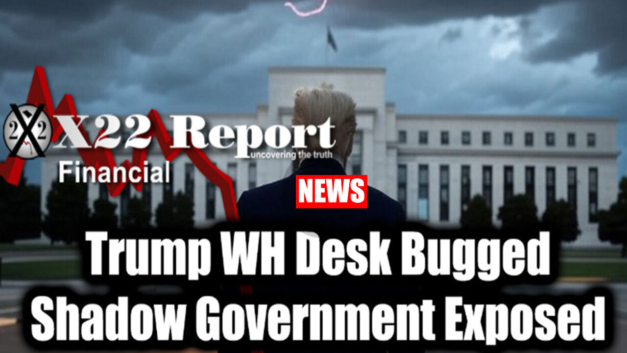 X22 REPORT 02/25/2025 🔥 Trump WH Desk Bugged, Code Has Been Broken, Shadow Government Exposed