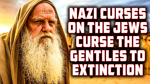 CURSED BY CURSES: Nazi Curses on the Jews Curse the Gentiles to Extinction Instead