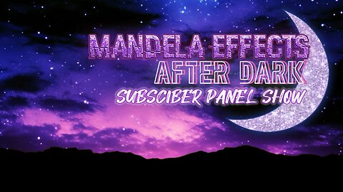 #MandelaEffects AFTER DARK Open Subscriber Panel - First ME Experiences + More