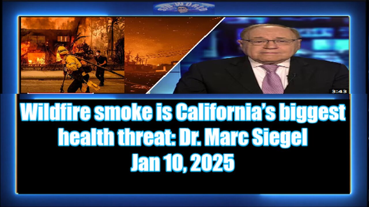 Wildfire smoke is California’s biggest health threat Dr. Marc Siegel