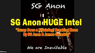 SG Anon HUGE Intel 02.17.25: "Trump Does a Blitzkrieg! Breaking News By SG Anon & James Grundvig"