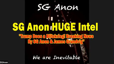 SG Anon HUGE Intel 02.17.25: "Trump Does a Blitzkrieg! Breaking News By SG Anon & James Grundvig"