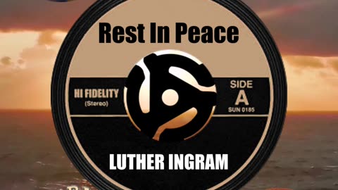 R.I.P. LUTHER INGRAM