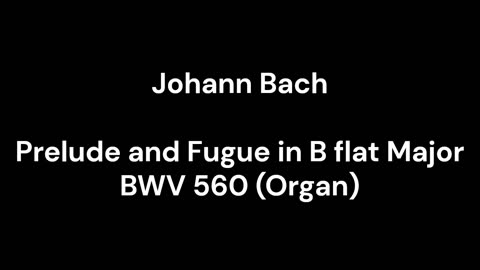 Prelude and Fugue in B flat Major BWV 560 (Organ)